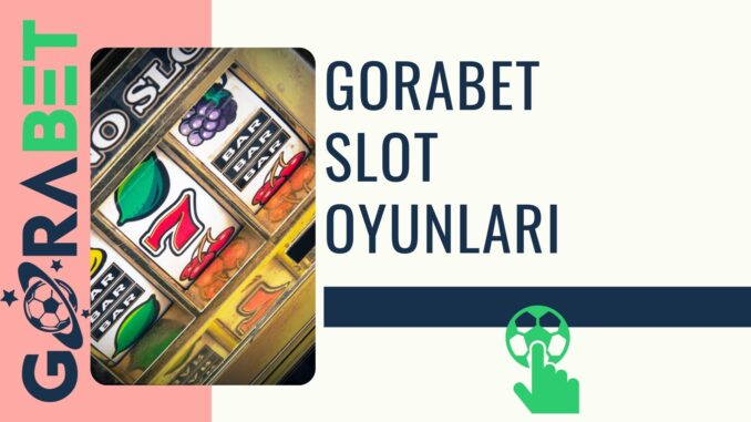 Gorabet Slot Oyunları