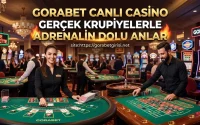 Gorabet Canlı Casino Gerçek Krupiyelerle Adrenalin Dolu Anlar