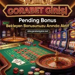 Gorabet Girisi Pending Bonus Bekleyen Bonusunuzu Anında Aktif