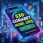 530Gorabet Mobil Giriş – 530 Gorabet Güncel Adresi