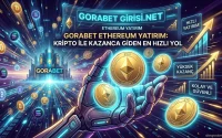 Gorabet Ethereum Yatırım Kripto ile Kazanca Giden En Hızlı Yol